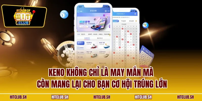 Keno không chỉ là may mắn mà còn mang lại cho bạn cơ hội trúng lớn